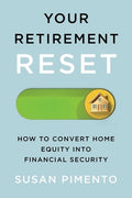 Your Retirement Reset: How to Convert Home Equity Into Financial Security