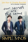Our Secrets Are the Same: The Enduring Friendship at the Heart of Simple Minds