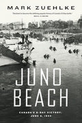Juno Beach: Canada's D-Day Victory