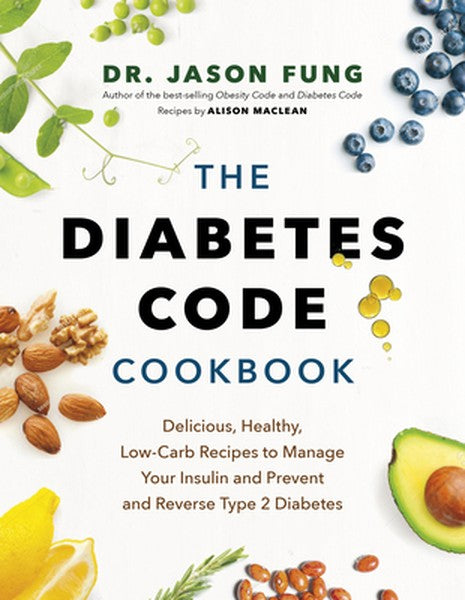 The Diabetes Code Cookbook: Delicious, Healthy, Low-Carb Recipes to Manage Your Insulin and Prevent and Reverse Type 2 D
