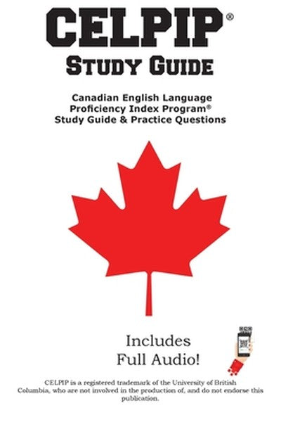 CELPIP Study Guide: The Complete Study Guide with 2 Full Practice Tests, Speaking Samples, and Writing Tutorials for the