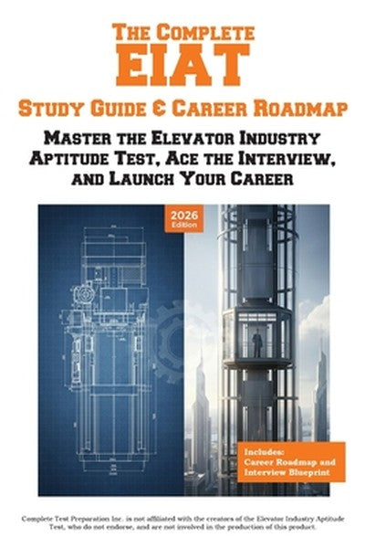 The Complete EIAT Study Guide & Career Roadmap: Master the Elevator Industry Aptitude Test, Ace the Interview, and Launc