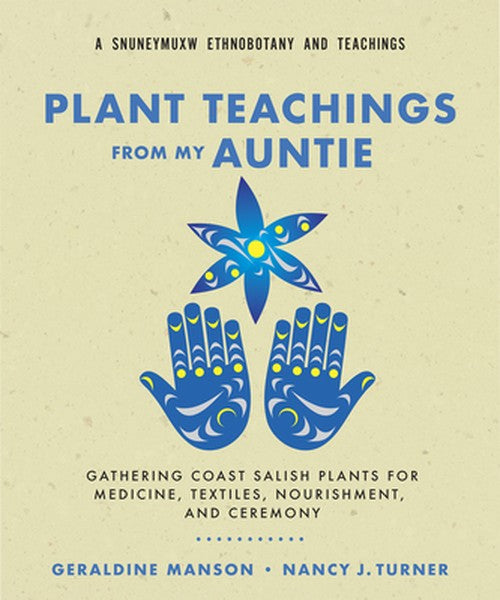 Plant Teachings from My Auntie: Gathering Coast Salish Plants for Medicine, Textiles, Nourishment, and Ceremony