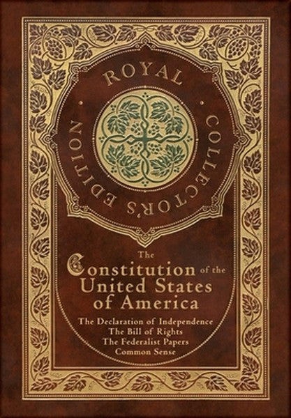 The Constitution of the United States of America: The Declaration of Independence, The Bill of Rights, Common Sense, and
