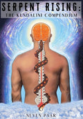 Serpent Rising: The Kundalini Compendium (Standard Edition): The World's Most Comprehensive Body of Work on Human Energy