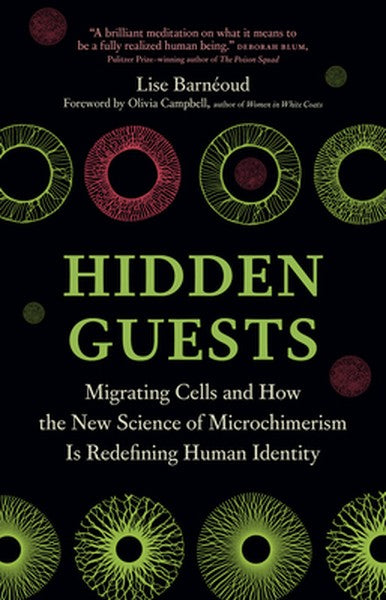 Hidden Guests: Migrating Cells and How the New Science of Microchimerism Is Redefining Human Identity
