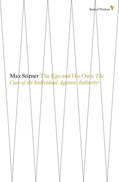 The Ego And His Own: The Case Of The Individual Against Authority