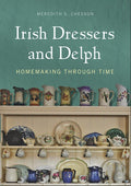Irish Dressers and Delph: Homemaking Through Time