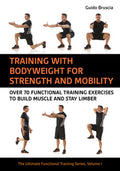 Training with Bodyweight for Strength and Mobility: Over 70 Functional Training Exercises to Build Muscle and Stay Limbe