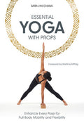 Essential Yoga with Props: Enhance Every Pose for Full-Body Mobility and Flexibility