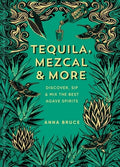 Tequila, Mezcal & More: Discover, Sip & Mix the Best Agave Spirits