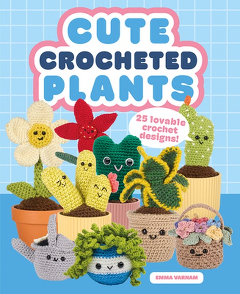 Cute Crocheted Plants: 25 Lovable Crochet Designs