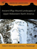Ancient Effigy Mound Landscapes of Upper Midwestern North America