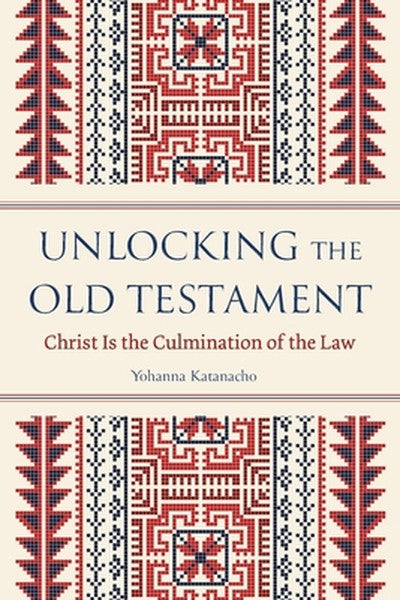 Unlocking the Old Testament: Christ Is the Culmination of the Law