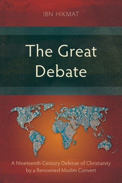 The Great Debate: A Nineteenth-Century Defense of Christianity by a Renowned Muslim Convert