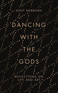 Dancing with the Gods: Reflections on Life and Art