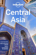 Lonely Planet Central Asia: Plan the Trip of a Lifetime Detailed Itineraries & Maps Insider Tips Covers Uzbekistan, Kaza