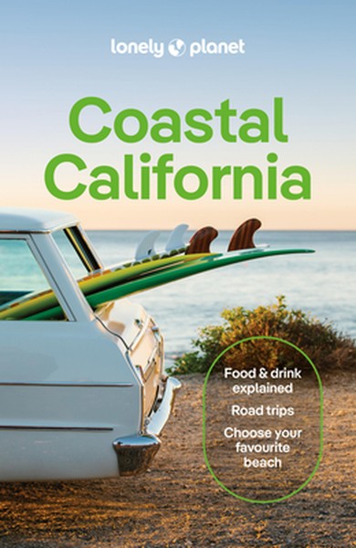 Lonely Planet Coastal California: Plan the Trip of a Lifetime Detailed Itineraries & Maps Insider Tips Covers San Franci
