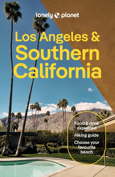 Lonely Planet Los Angeles & Southern California: Plan the Trip of a Lifetime Detailed Itineraries & Maps Insider Tips Co