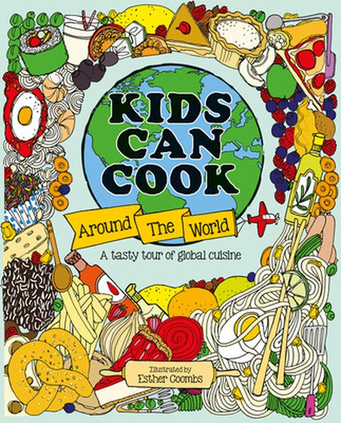 Kids Can Cook Around the World: A Tasty Tour of Global Cuisine