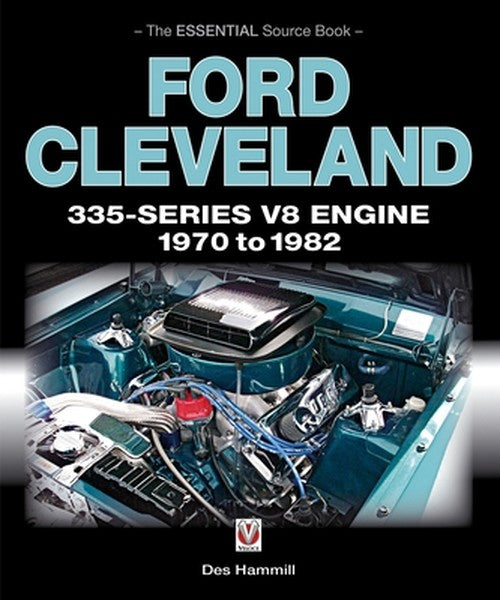Ford Cleveland 335-Series V8 Engine 1970 to 1982: The Essential Source Book