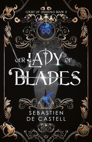 Our Lady of Blades: A Court of Shadows Novel, Perfect for Fans of Joe Abercrombie, Scott Lynch and Richard Swan