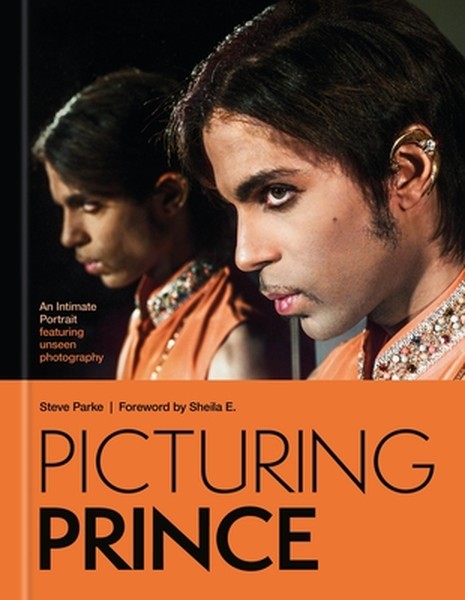 Picturing Prince: An Intimate Portrait: A Intimate Portrait Featuring Unseen Photography