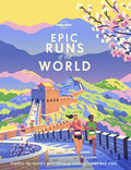 Lonely Planet Epic Runs of the World: Detailed Itineraries Insider Tips Explore the World's Most Thrilling Running Route