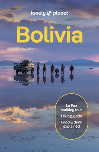 Lonely Planet Bolivia: Plan the Trip of a Lifetime Detailed Itineraries & Maps Insider Tips Covers La Paz, Lake Titicaca