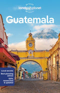 Lonely Planet Guatemala: Plan the Trip of a Lifetime Detailed Itineraries & Maps Insider Tips Covers Guatemala City, Ant