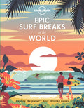 Lonely Planet Epic Surf Breaks of the World: 200 Amazing Places to Ride the Waves Travel Planning Tips & Maps Fascinatin