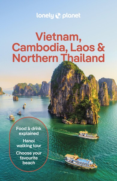 Lonely Planet Vietnam, Cambodia, Laos & Northern Thailand: Plan the Trip of a Lifetime Detailed Itineraries & Maps Insid