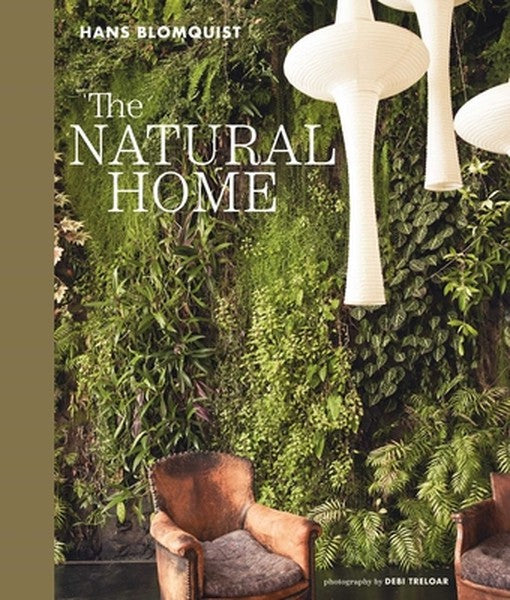 The Natural Home: Creative Interiors Inspired by the Beauty of the Natural World