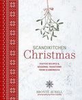 Scandikitchen Christmas: Festive Recipes & Seasonal Traditions from Scandinavia