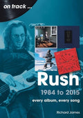 Rush 1984 to 2015: Every Album, Every Song