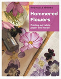 Hammered Flowers: Printing on Fabric, Paper and Wood