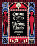 Curious Coffins and Riveting Rituals: Death Practices Around the World