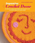 Dopamine Crochet Decor: 35 Bright and Bold Patterns for Color and Joy in Every Area of Your Home