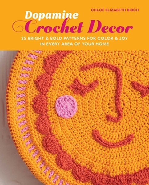 Dopamine Crochet Decor: 35 Bright and Bold Patterns for Color and Joy in Every Area of Your Home