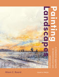 Painting Landscapes: Practical Techniques to Build Confidence and Develop Your Own Unique Style