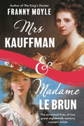 Mrs Kauffman and Madame Le Brun: The Entwined Lives of Two Great Eighteenth-Century Women Artists