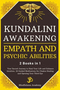 Kundalini Awakening, Empath and Psychic Abilities - 2 Books in 1: Your Sacred Journey to Heal Your Life and Enhance Intu