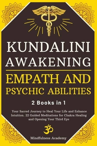 Kundalini Awakening, Empath and Psychic Abilities - 2 Books in 1: Your Sacred Journey to Heal Your Life and Enhance Intu