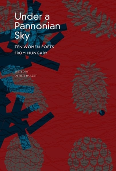 Under a Pannonian Sky: Ten Women Poets from Hungary