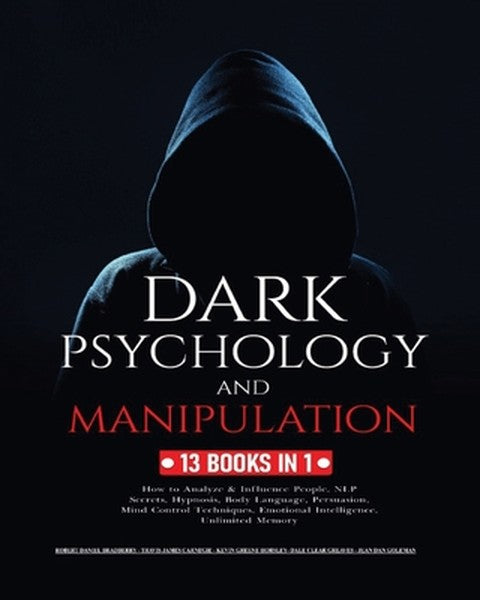 Dark Psychology and Manipulation: 13 Books in 1: How to Analyze & Influence People, NLP Secrets, Hypnosis, Body Language