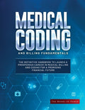 Medical Coding and Billing Fundamentals: The Definitive Handbook to Launch a Prosperous Career in Medical Billing and Co
