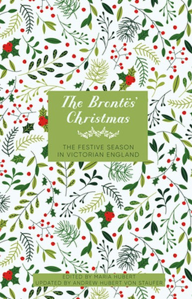 The Brontës' Christmas: The Festive Season in Victorian England