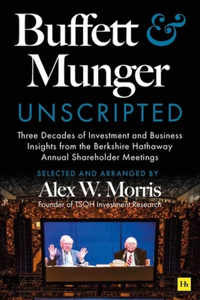 Buffett and Munger Unscripted: Three Decades of Investment and Business Insights from the Berkshire Hathaway Annual Shar