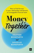Money Together: How to Find Fairness in Your Relationship and Become an Unstoppable Financial Team