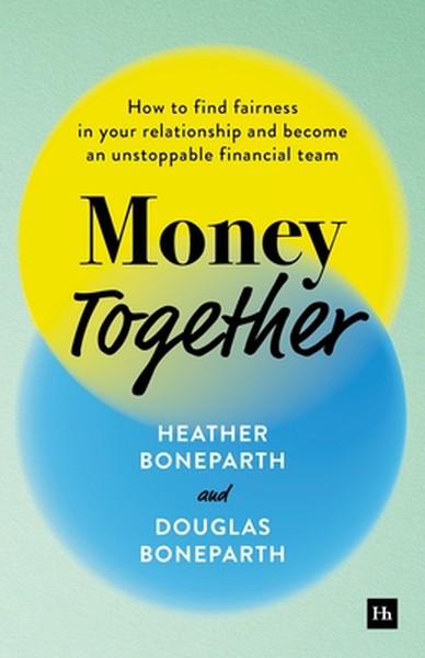 Money Together: How to Find Fairness in Your Relationship and Become an Unstoppable Financial Team